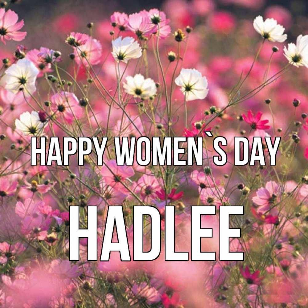 Greetings card с именем, Hadlee happy women`s day красиво 1 Greetings with text for free download 